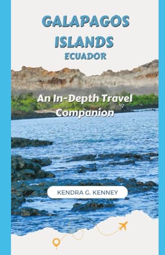 KENNEY - GALAPAGOS ISLANDS ECUADOR An In-Depth Travel Companion - New