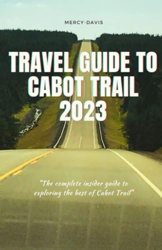 DAVIS - TRAVEL GUIDE TO CABOT TRAIL 2023 "The complete insider guide