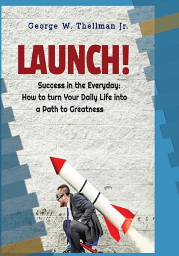 llman Jr - LAUNCH! Success in the Everyday How to turn Your Daily Lif