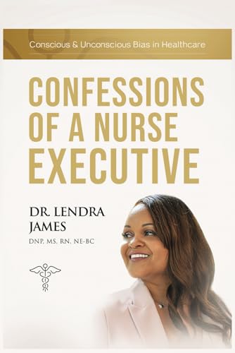 James - Confessions Of A Nurse Executive : Conscious & Unconscious Bia