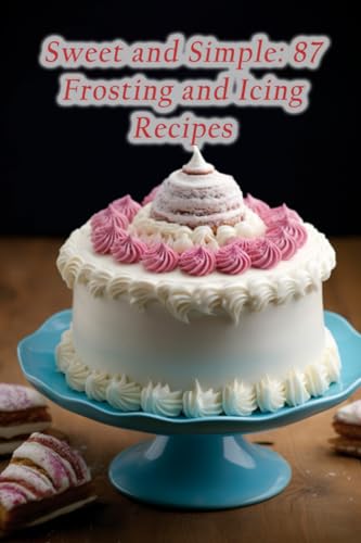 Kitchen - Sweet and Simple 87 Frosting and Icing Recipes - New paperb