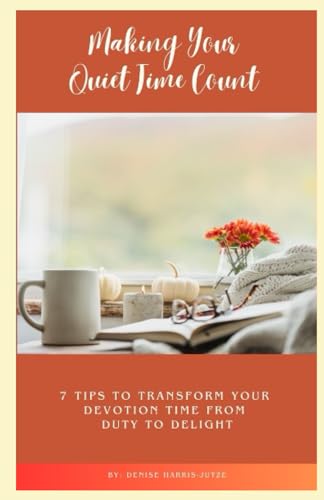 Harris-Jutz - Making Your Quiet Time Count 7 Tips to Transform Your