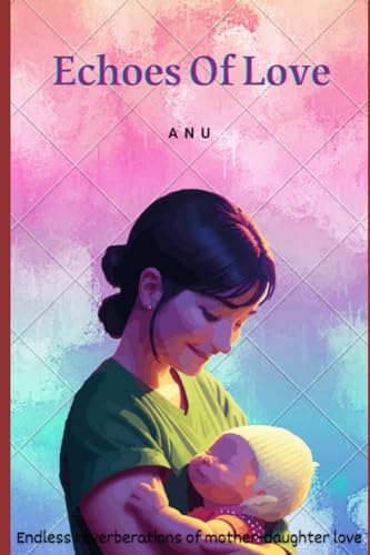 ANU - ECHOES OF LOVE A Heartwarming Tale of Unbreakable Mother-Daught