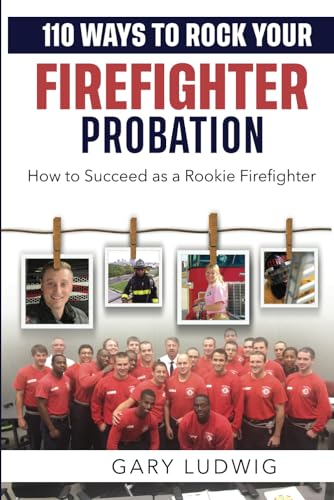 Arwood - 110 Ways to Rock Your Firefighter Probation: How to Succeed a