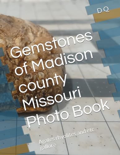 Q - Gemstones of Maison county Missouri Photo Book: Agates rhyolites a