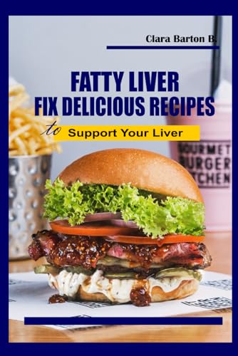 Barton B. - FATTY-LIVER Fix Delicious : Recipes to Support Your Liver