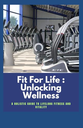 CARTER - Fit For Life Unlocking Wellness A Holistic Guide to Lifelo