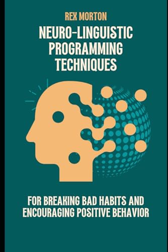 Morton - Neuro-Linguistic Programming Techniques for Breaking Bad Habi