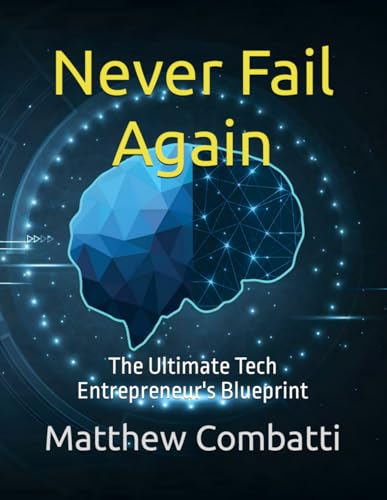 Combatti - Never Fail Again The Ultimate Tech Entrepreneur's Blueprin