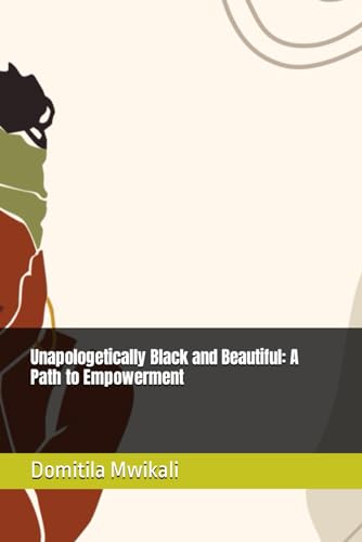 Mwikali - Unapologetically Black and Beautiful: A Path to Empowerment