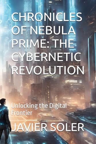 SOLER - CHRONICLES OF NEBULA PRIME: THE CYBERNETIC REVOLUTION: Unlocki