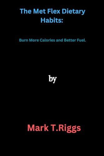 Riggs - Met Flex Dietary habits:: Burn More Calories and Better Fuel.