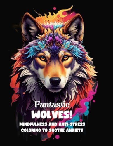 Junior - Fantastics Wolves!: MINDFULNESS AND ANTI-STRESS COLORING TO S