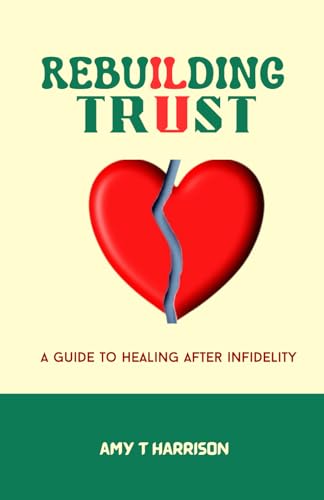 Harrison - REBUILDING TRUST: A guide to healing after infidelity - New