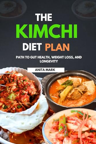 Mark - KIMCHI DIET PLAN : Path to Gut Health, Weight Loss, and Longevi