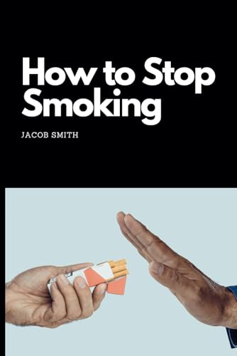 Smit - How to Stop Smoking: How to quit smoking and stay smoke-free -