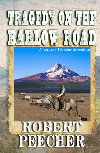 Peecher - Tragedy on the Barlow Road: A Western Frontier Adventure - N