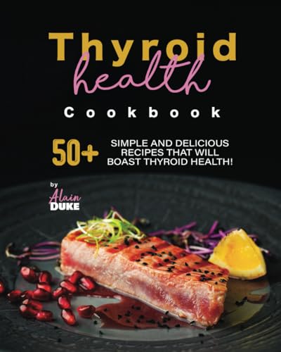 Duk - Thyroid Health Cookbook: 50+ Simple and Delicious Recipes That W