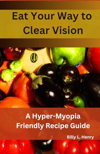 Henry - Eat Your Way to Clear Vision: A Hyper Myopia Friendly Recipe G
