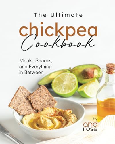 Ros - Ultimate Chickpea Cookbook Meals, Snacks, and Everything in Bet