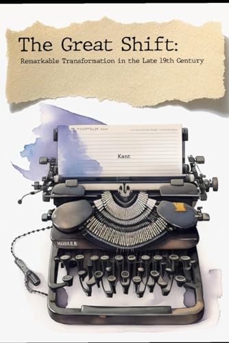 AW - Great Shift Remarkable Transformation in the Late 19th Centur