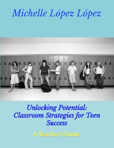 L?pez L?pez - Unlocking Potential Classroom Strategies for Teen Succe