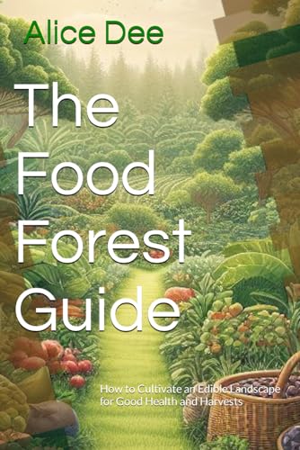 D - Food Forest Guide How to Cultivate an Edible Landscape for Good H