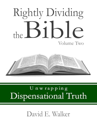 Walker - Rightly Dividing the Bible Volume Two: Unwrapping Dispensatio