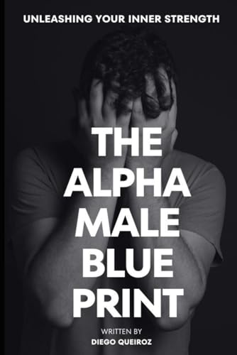 Queiroz - Alpha Male Blueprint! Unleashing Your Inner Strength - New