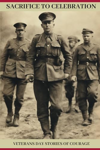 Nighety - SACRIFICE TO CELEBRATION: VETERANS DAY STORIES OF COURAGE -