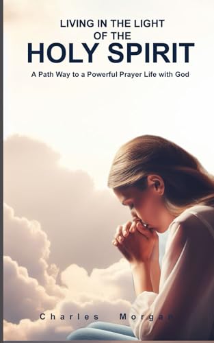 Morgan - Living in the Light of the Holy Spirit: A Path Way to a Power