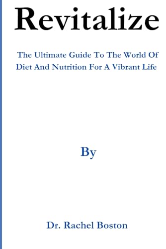 Boston - Revitalize : The Ultimate Guide To The World Of Diet And Nutr