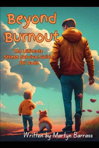 Barrass - Beyond Burnout: The Ultimate Stress Survival Guide for Dads
