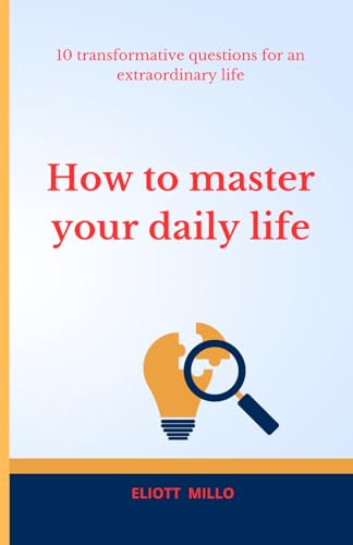 Millo - HOW TO MASTER YOUR DAILY LIFE 10 TRANSFORMATIVE QUESTIONS FOR