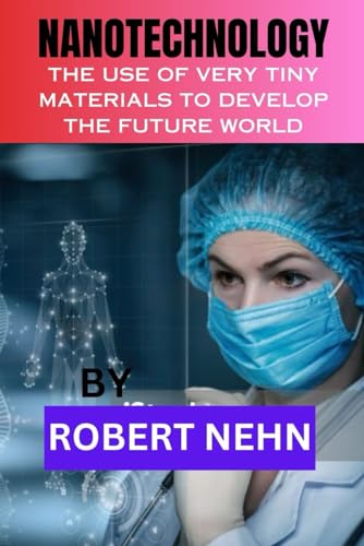 NEHN - NANOTECHNOLOGY THE USE OF VERY TINY MATERIALS TO DEVELOP THE F