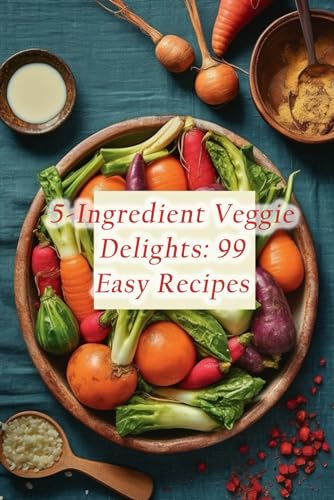 Bistro - 5-Ingredient Veggie Delights: 99 Easy Recipes - New paperback