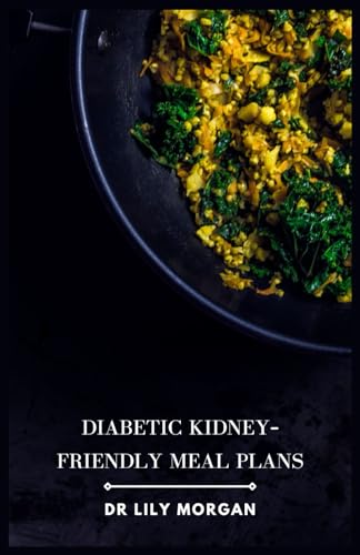Morgan - Diabetic Kidney-Friendly Meal Plans: Easy, Delicious Recipes