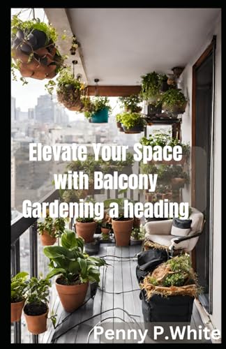 Whit - Elevate Your Space with Balcony Gardening Grow Beautiful Flowe
