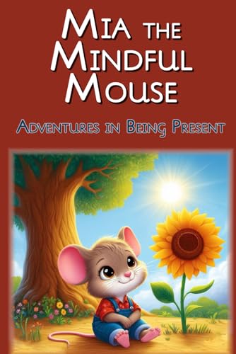 Spiritual - Mia the Mindful Mouse Adventures in Being Present - New p