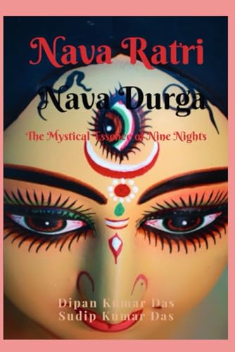 DAS - NAVA RATRI NAVA DURGA THE MYSTICAL ESSENCE OF NINE NIGHTS - New