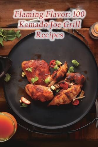 Serenad - Flaming Flavor 100 Kamado Joe Grill Recipes - New paperback
