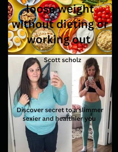Scholz - Loose weight without dieting or working out Discover secrets