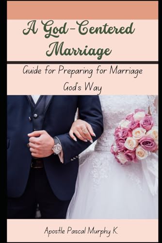 Murphy K - A God-Centered Marriage Guide for Preparing for Marriage G