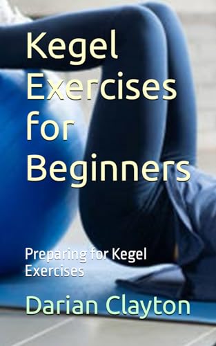Clayton - Kegel Exercises for Beginners Preparing for Kegel Exercises