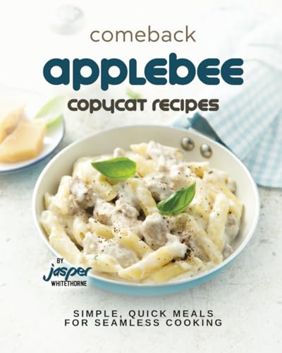 Whitethorn - Comeback Applebee Copycat Recipes Simple, Quick Meals fo