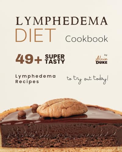 Duk - Lymphedema Diet Cookbook 49+ Super Tasty Lymphedema Recipes to