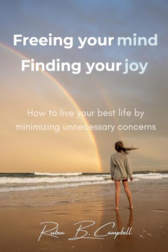 Campbell - Freeing Your Mind, Finding Your Joy: How to Live Your Best