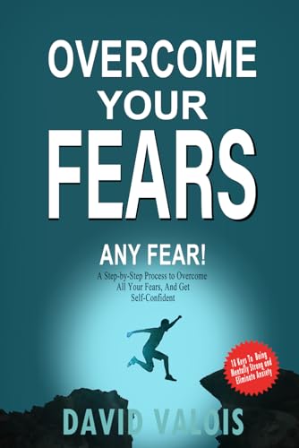 Valois - Overcome Your Fears How to overcome your fears, build self-c