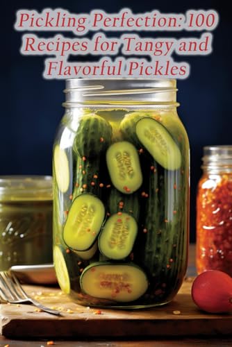 Exploratorium Teru - Pickling Perfection 100 Recipes for Tangy and fu