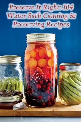 Sinclair - Preserve It Right 104 Water Bath Canning & Preserving Reci